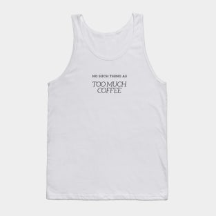 NO SUCH THING AS TOO MUCH COFFEE QUOTE Black Typography Tank Top